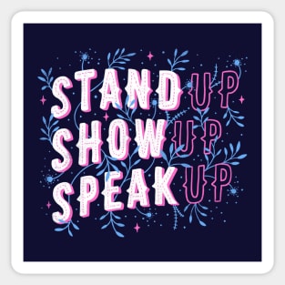 Stand Up Show Up Speak Up Sticker